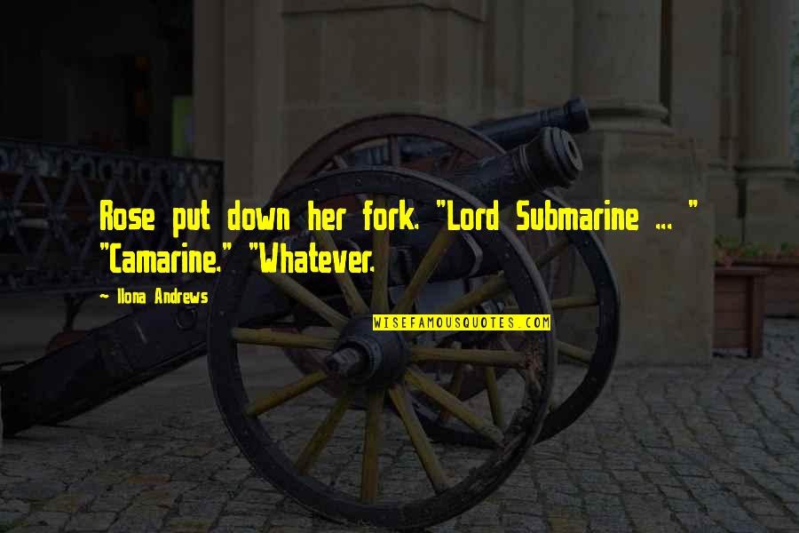 You Confuse Me Quotes By Ilona Andrews: Rose put down her fork. "Lord Submarine ...