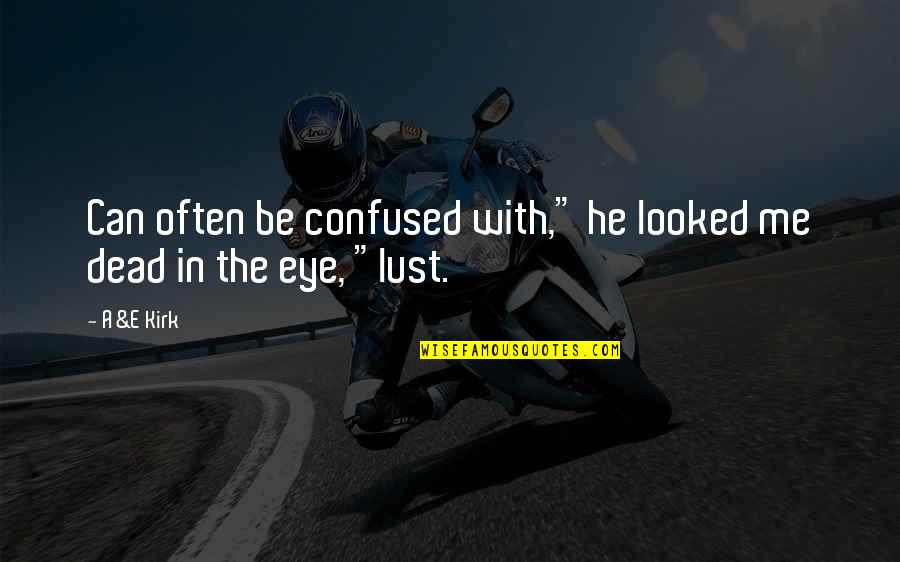 You Confused Me Quotes By A&E Kirk: Can often be confused with," he looked me