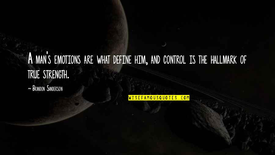 You Control Your Emotions Quotes By Brandon Sanderson: A man's emotions are what define him, and