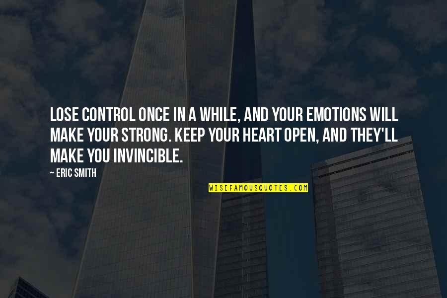 You Control Your Emotions Quotes By Eric Smith: Lose control once in a while, and your