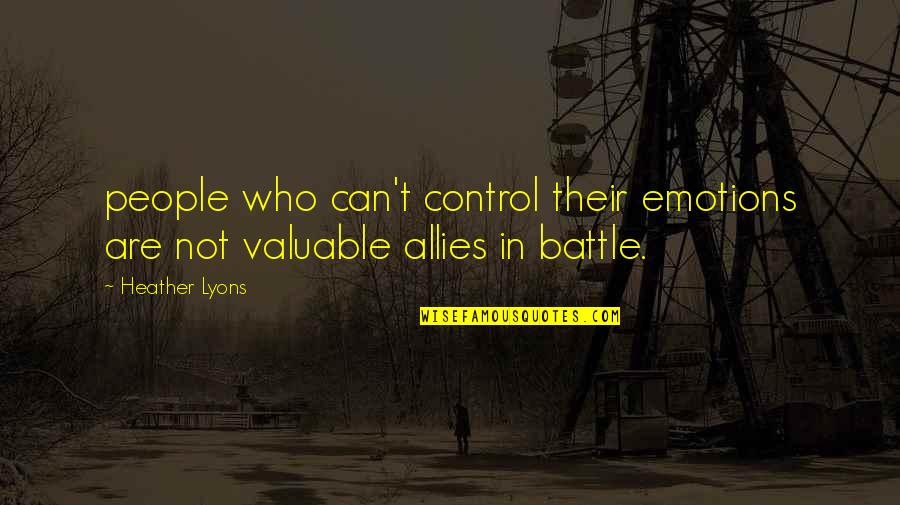 You Control Your Emotions Quotes By Heather Lyons: people who can't control their emotions are not