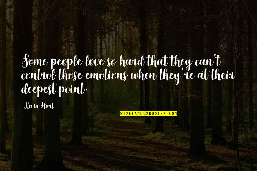 You Control Your Emotions Quotes By Kevin Hart: Some people love so hard that they can't