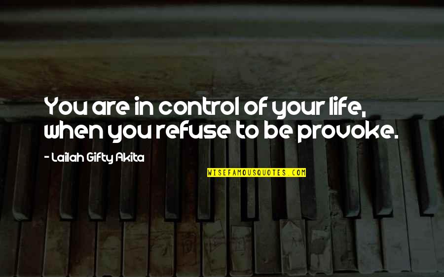 You Control Your Emotions Quotes By Lailah Gifty Akita: You are in control of your life, when