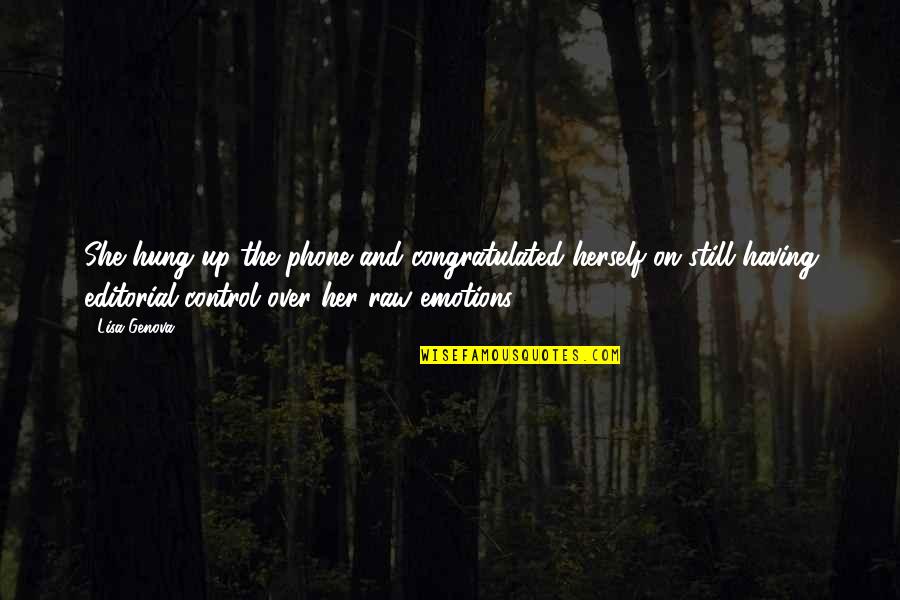 You Control Your Emotions Quotes By Lisa Genova: She hung up the phone and congratulated herself