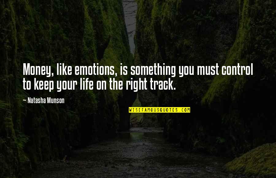 You Control Your Emotions Quotes By Natasha Munson: Money, like emotions, is something you must control
