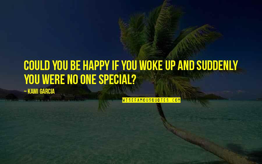 You Could Be Happy Quotes By Kami Garcia: Could you be happy if you woke up