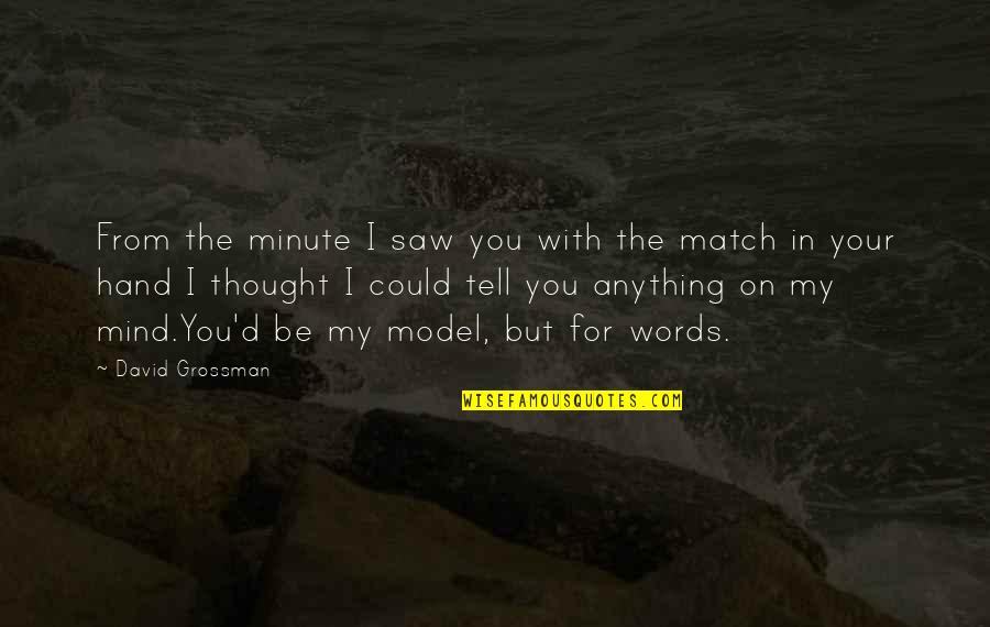 You Could Be My Quotes By David Grossman: From the minute I saw you with the