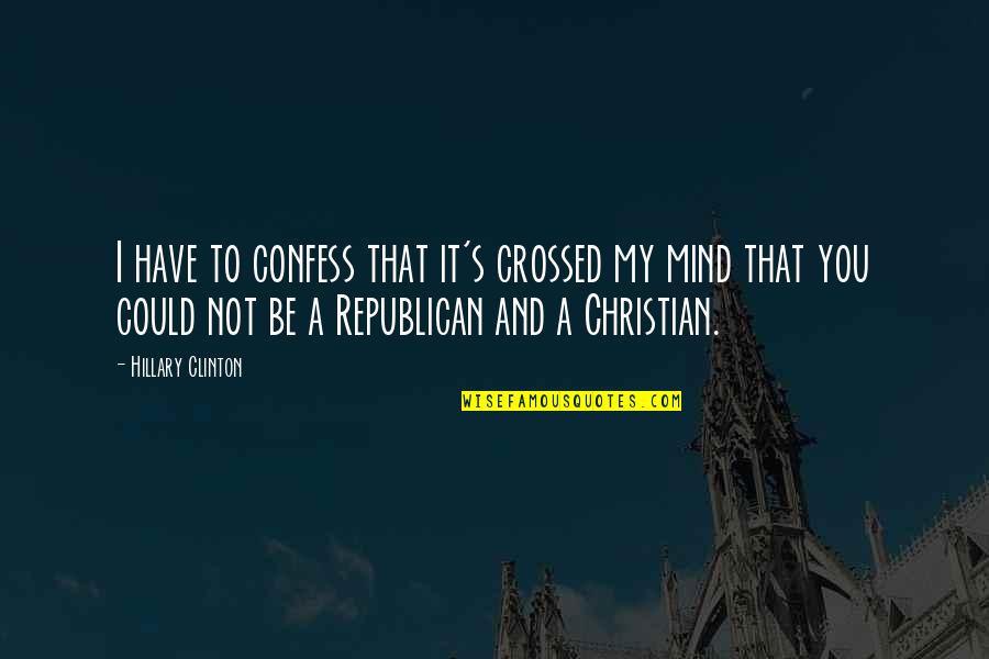 You Could Be My Quotes By Hillary Clinton: I have to confess that it's crossed my