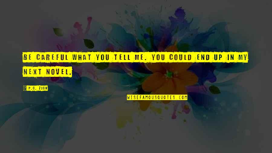 You Could Be My Quotes By P.C. Zick: Be careful what you tell me. You could