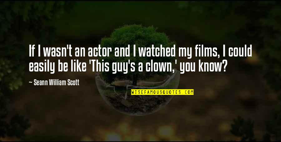 You Could Be My Quotes By Seann William Scott: If I wasn't an actor and I watched