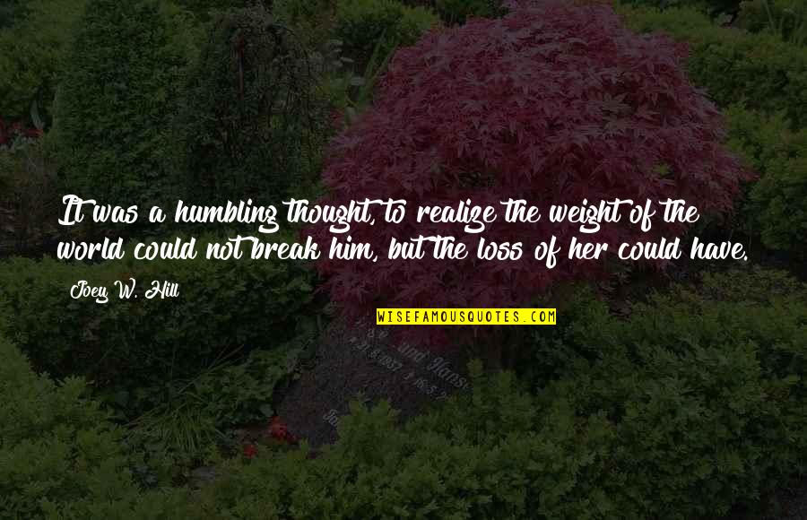 You Could Have Him Quotes By Joey W. Hill: It was a humbling thought, to realize the