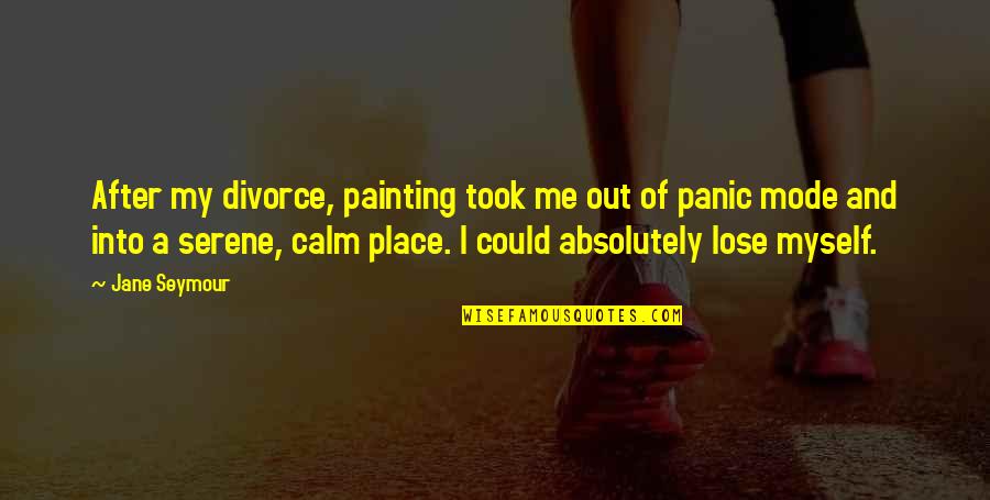 You Could Lose Me Quotes By Jane Seymour: After my divorce, painting took me out of