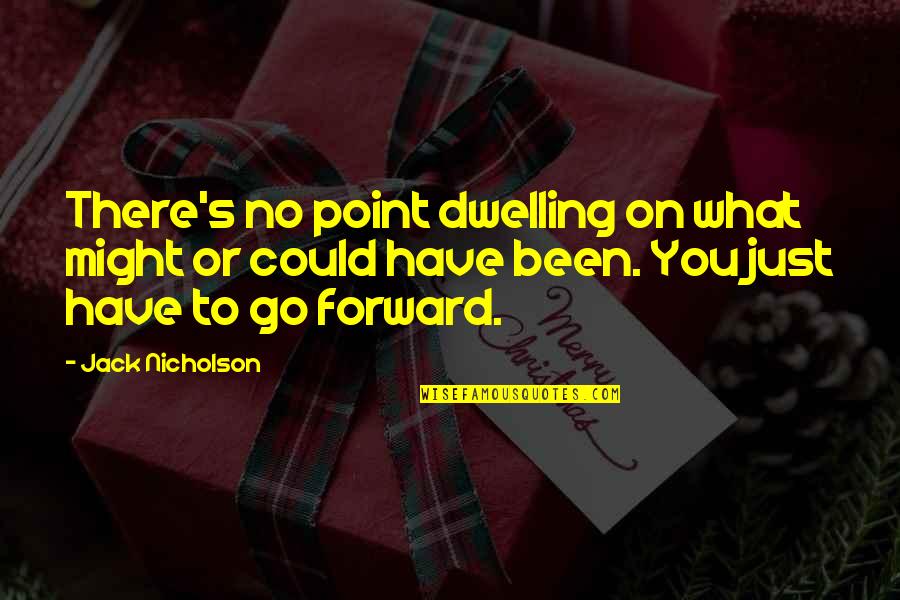 You Could Quotes By Jack Nicholson: There's no point dwelling on what might or You Could Quotes By Jack Nicholson: There's no point dwelling on what might or