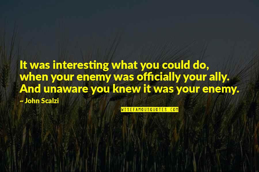 You Could Quotes By John Scalzi: It was interesting what you could do, when You Could Quotes By John Scalzi: It was interesting what you could do, when