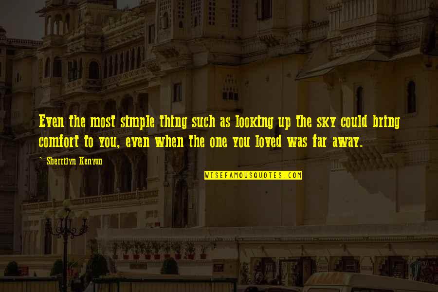 You Could Quotes By Sherrilyn Kenyon: Even the most simple thing such as looking You Could Quotes By Sherrilyn Kenyon: Even the most simple thing such as looking