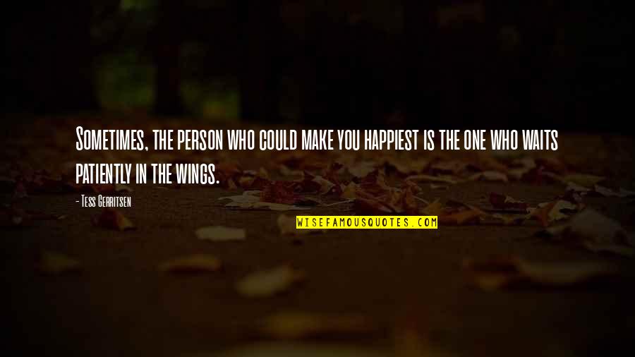 You Could Quotes By Tess Gerritsen: Sometimes, the person who could make you happiest You Could Quotes By Tess Gerritsen: Sometimes, the person who could make you happiest