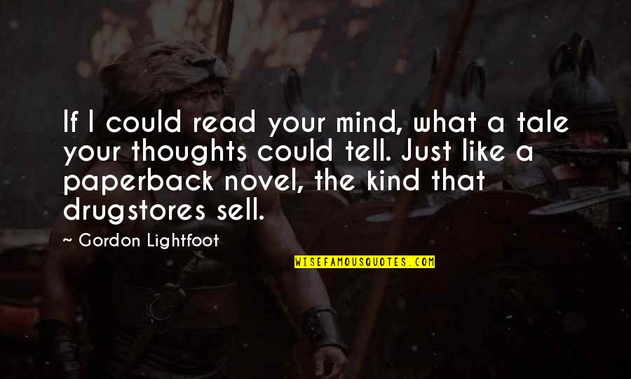 You Could Sell Quotes By Gordon Lightfoot: If I could read your mind, what a