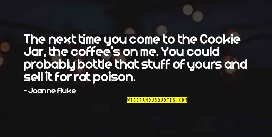 You Could Sell Quotes By Joanne Fluke: The next time you come to the Cookie You Could Sell Quotes By Joanne Fluke: The next time you come to the Cookie