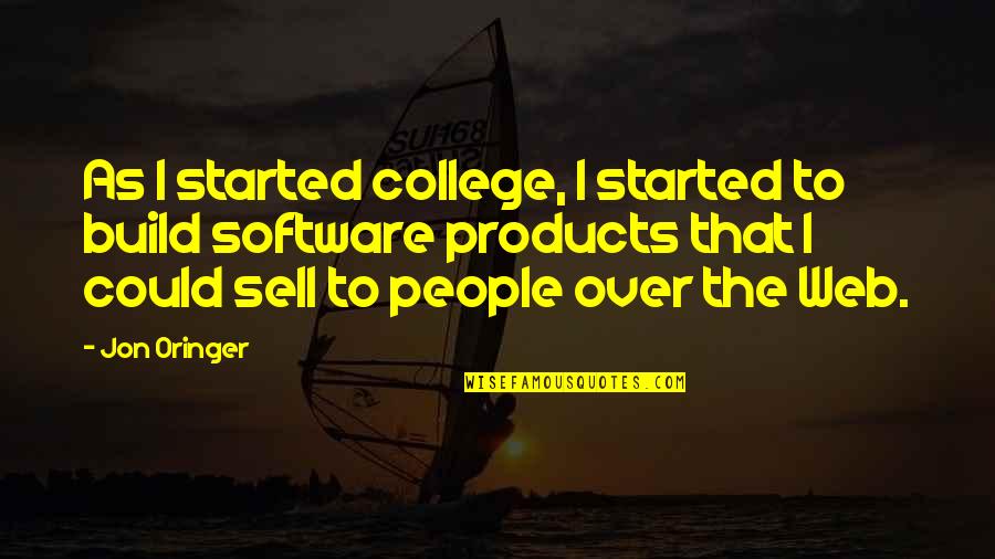 You Could Sell Quotes By Jon Oringer: As I started college, I started to build You Could Sell Quotes By Jon Oringer: As I started college, I started to build