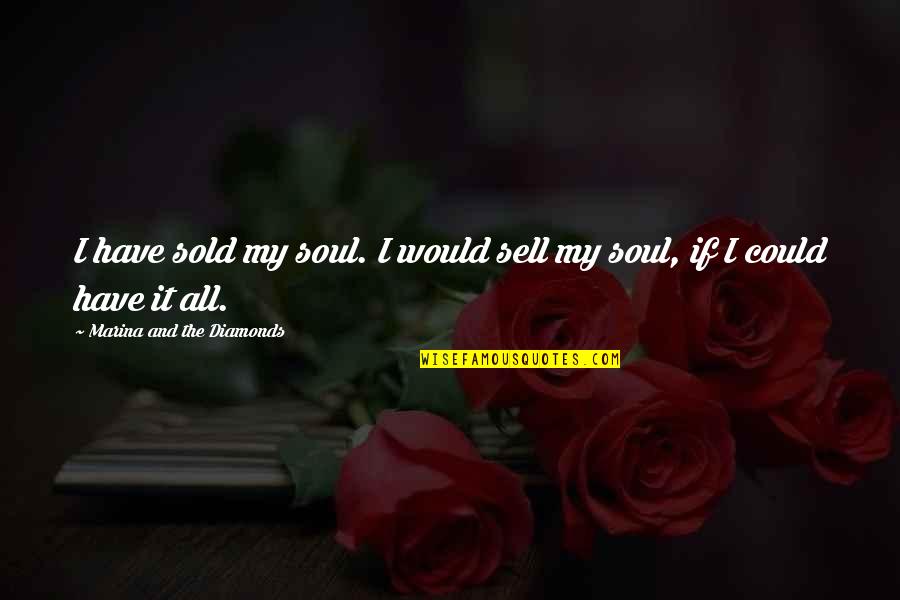 You Could Sell Quotes By Marina And The Diamonds: I have sold my soul. I would sell