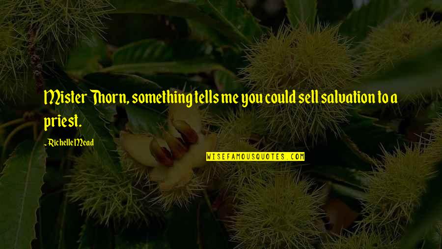 You Could Sell Quotes By Richelle Mead: Mister Thorn, something tells me you could sell