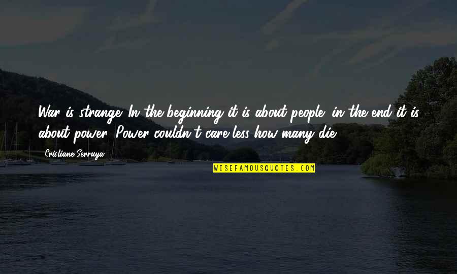 You Couldn't Care Less Quotes By Cristiane Serruya: War is strange. In the beginning it is