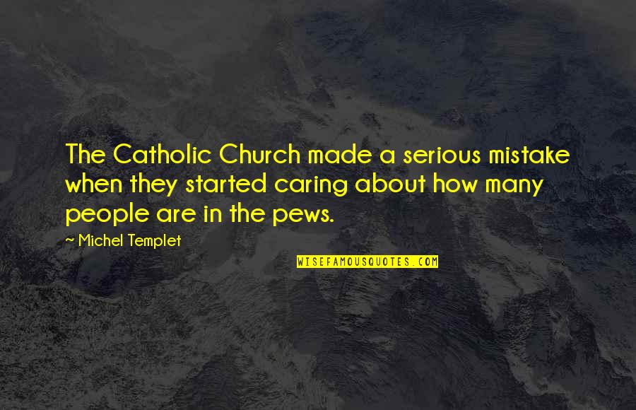 You Couldnt See Quotes By Michel Templet: The Catholic Church made a serious mistake when