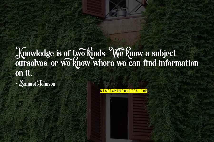 You Couldnt Sell Quotes By Samuel Johnson: Knowledge is of two kinds. We know a