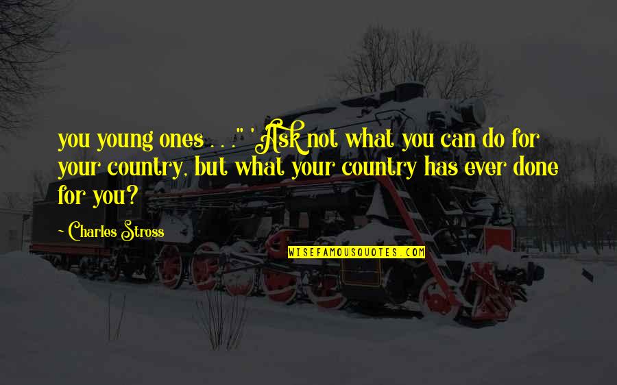 You Country Quotes By Charles Stross: you young ones . . ." 'Ask not