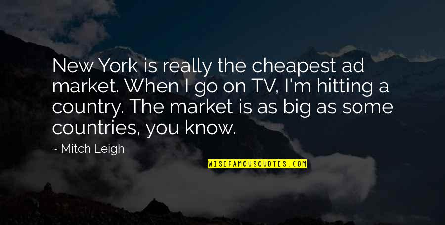 You Country Quotes By Mitch Leigh: New York is really the cheapest ad market.