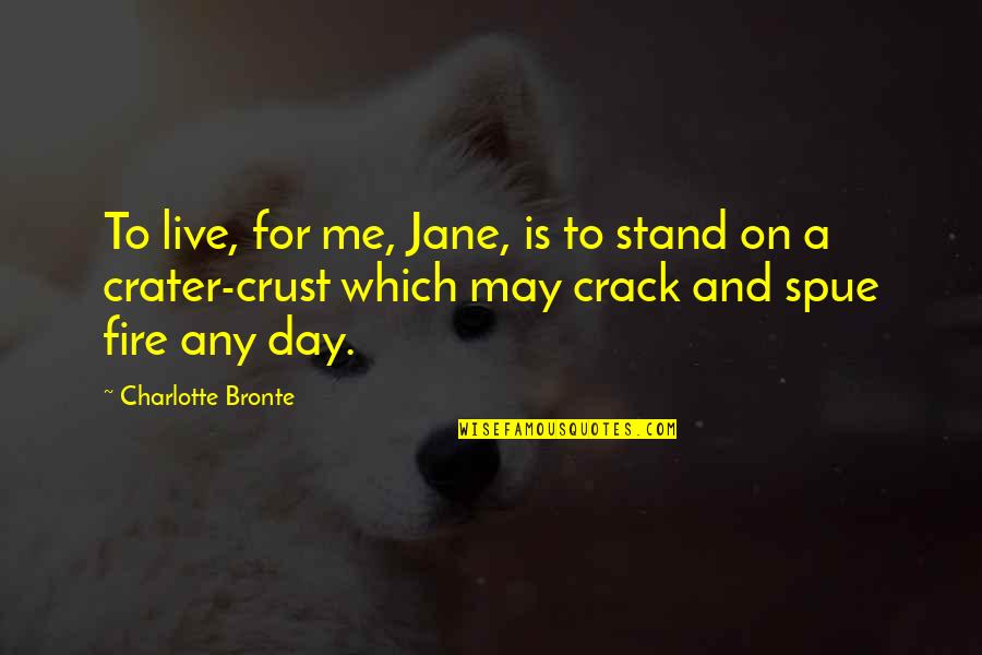 You Crack Me Up Quotes By Charlotte Bronte: To live, for me, Jane, is to stand You Crack Me Up Quotes By Charlotte Bronte: To live, for me, Jane, is to stand