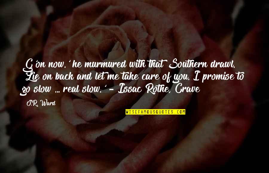 You Crave Me Quotes By J.R. Ward: G'on now.' he murmured with that Southern drawl.