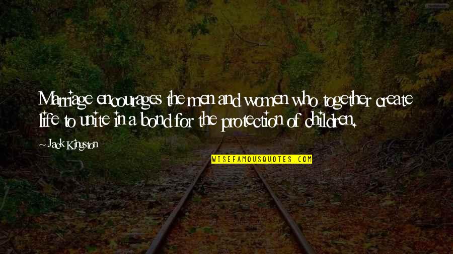 You Create Your Own Life Quotes By Jack Kingston: Marriage encourages the men and women who together