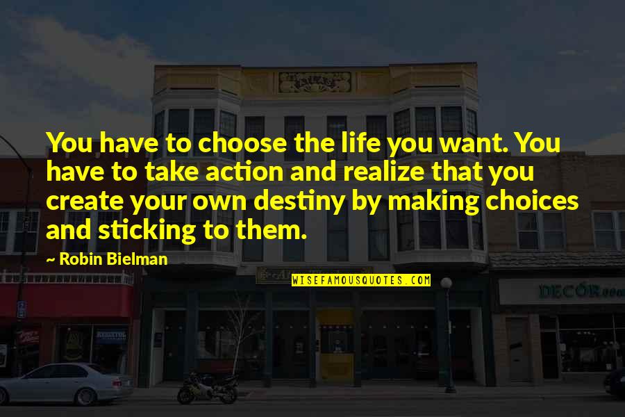 You Create Your Own Life Quotes By Robin Bielman: You have to choose the life you want.