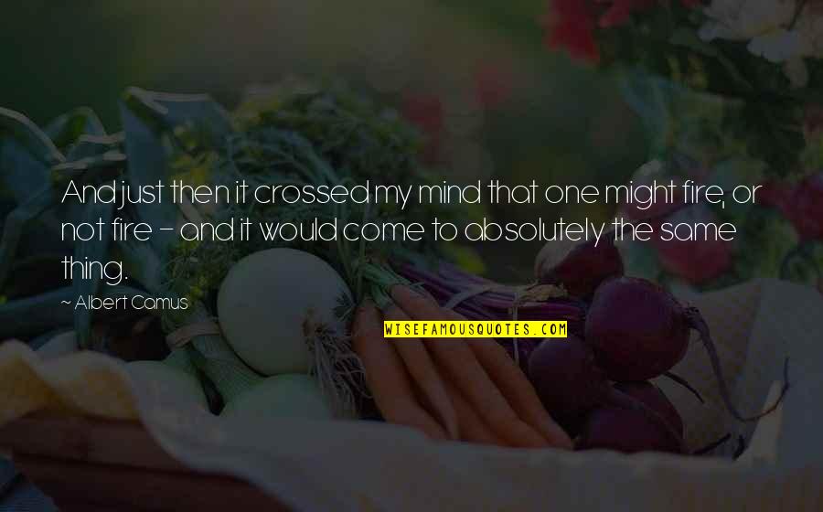 You Crossed My Mind Quotes By Albert Camus: And just then it crossed my mind that