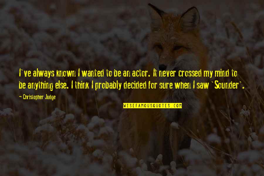 You Crossed My Mind Quotes By Christopher Judge: I've always known I wanted to be an