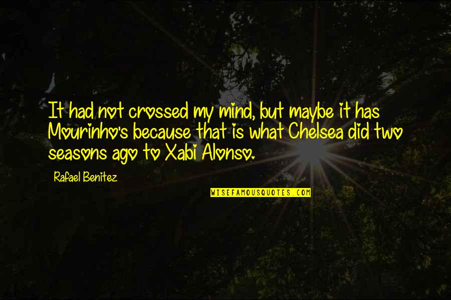 You Crossed My Mind Quotes By Rafael Benitez: It had not crossed my mind, but maybe