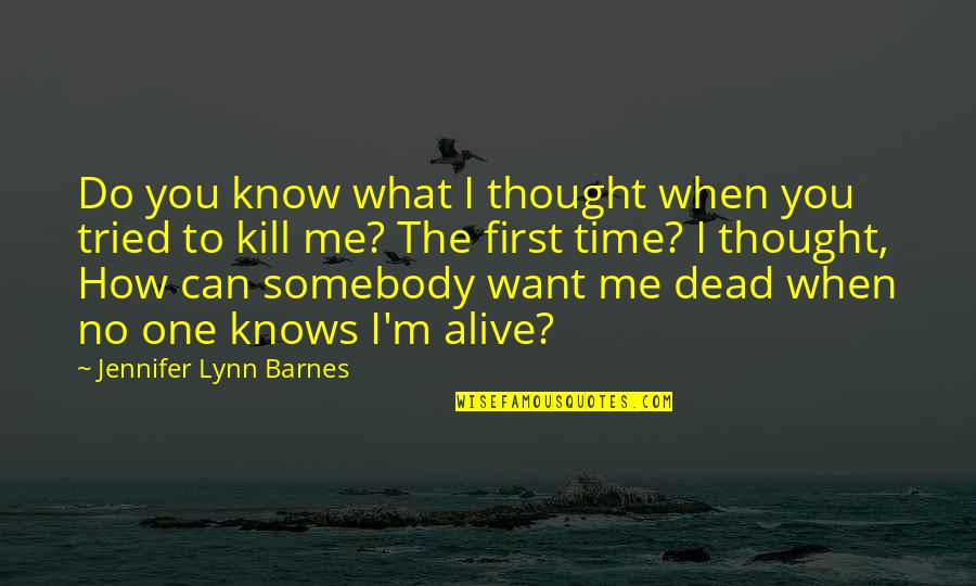You Dead To Me Quotes By Jennifer Lynn Barnes: Do you know what I thought when you