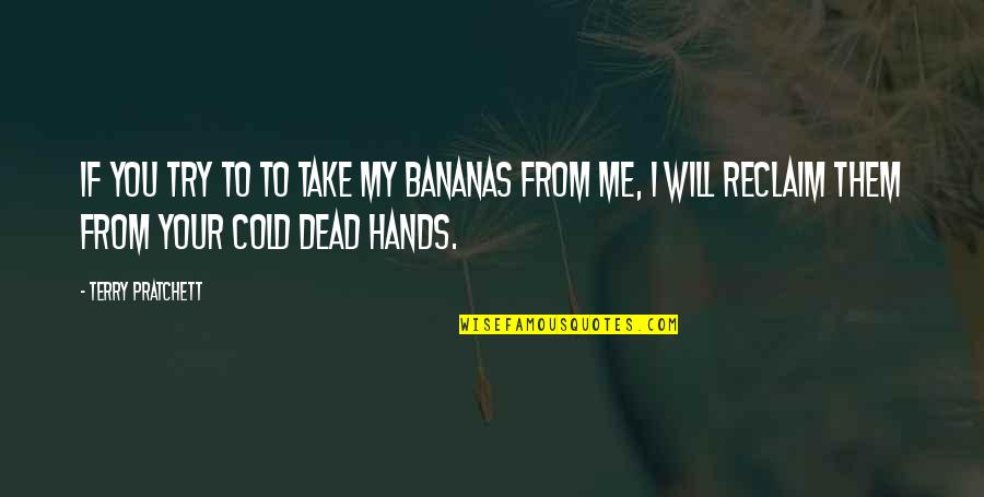 You Dead To Me Quotes By Terry Pratchett: If you try to to take my bananas