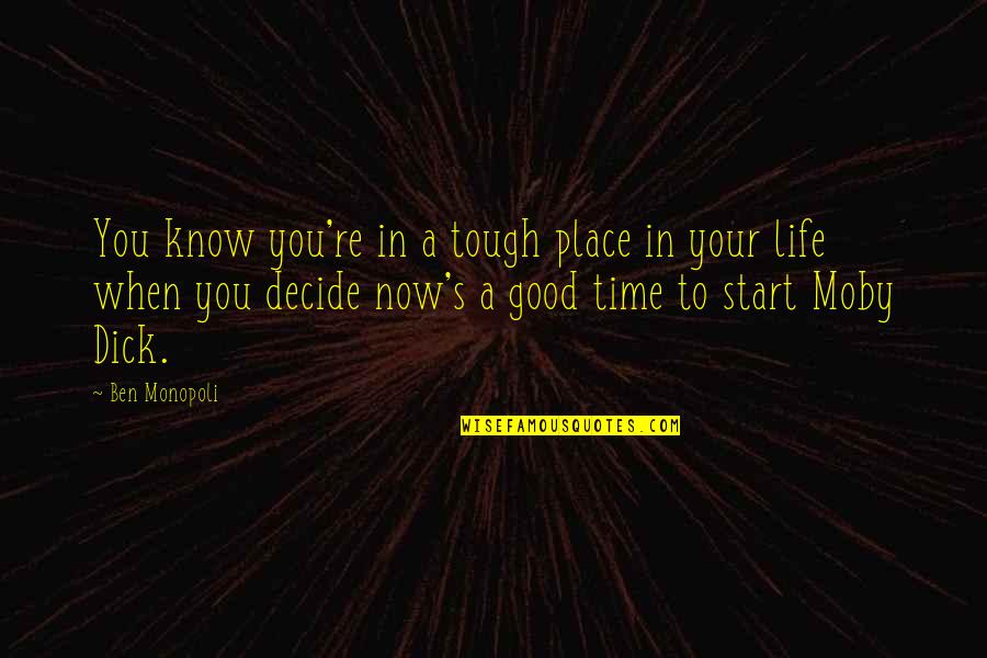 You Decide Your Life Quotes By Ben Monopoli: You know you're in a tough place in