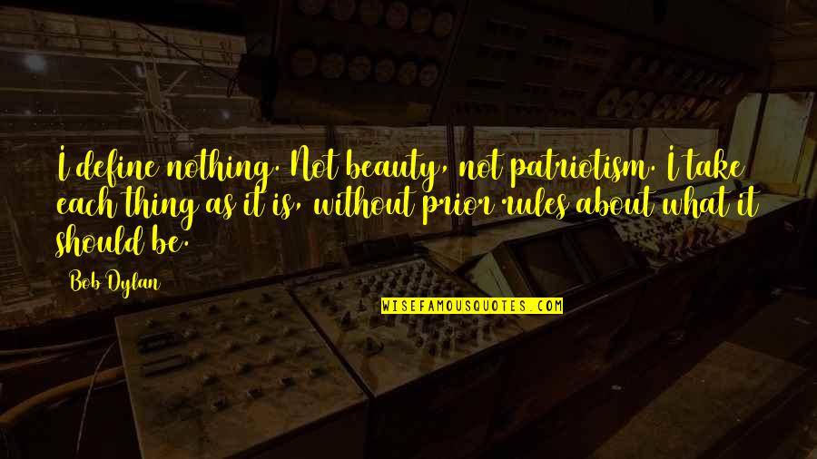 You Define Beauty Quotes By Bob Dylan: I define nothing. Not beauty, not patriotism. I You Define Beauty Quotes By Bob Dylan: I define nothing. Not beauty, not patriotism. I