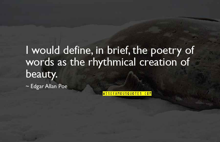You Define Beauty Quotes By Edgar Allan Poe: I would define, in brief, the poetry of You Define Beauty Quotes By Edgar Allan Poe: I would define, in brief, the poetry of