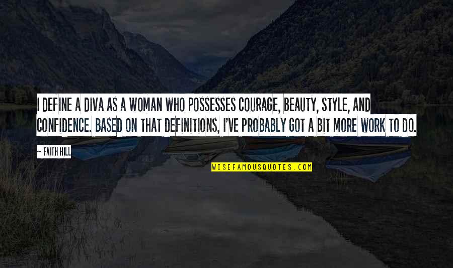 You Define Beauty Quotes By Faith Hill: I define a diva as a woman who You Define Beauty Quotes By Faith Hill: I define a diva as a woman who