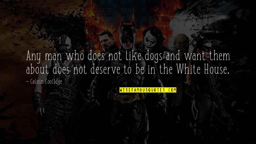 You Deserve A Man Quotes By Calvin Coolidge: Any man who does not like dogs and