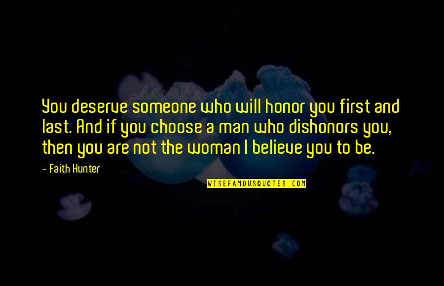 You Deserve A Man Quotes By Faith Hunter: You deserve someone who will honor you first