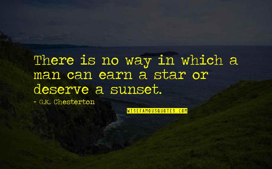 You Deserve A Man Quotes By G.K. Chesterton: There is no way in which a man