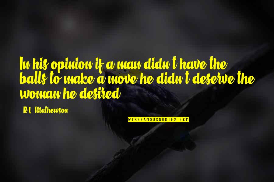 You Deserve A Man Quotes By R.L. Mathewson: In his opinion if a man didn't have