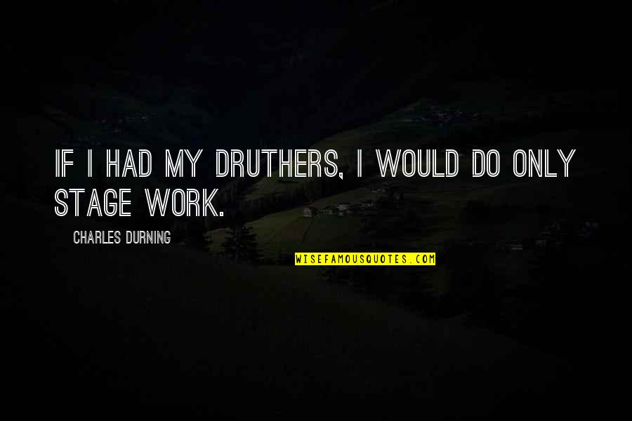 You Deserve A Man Who Quotes By Charles Durning: If I had my druthers, I would do