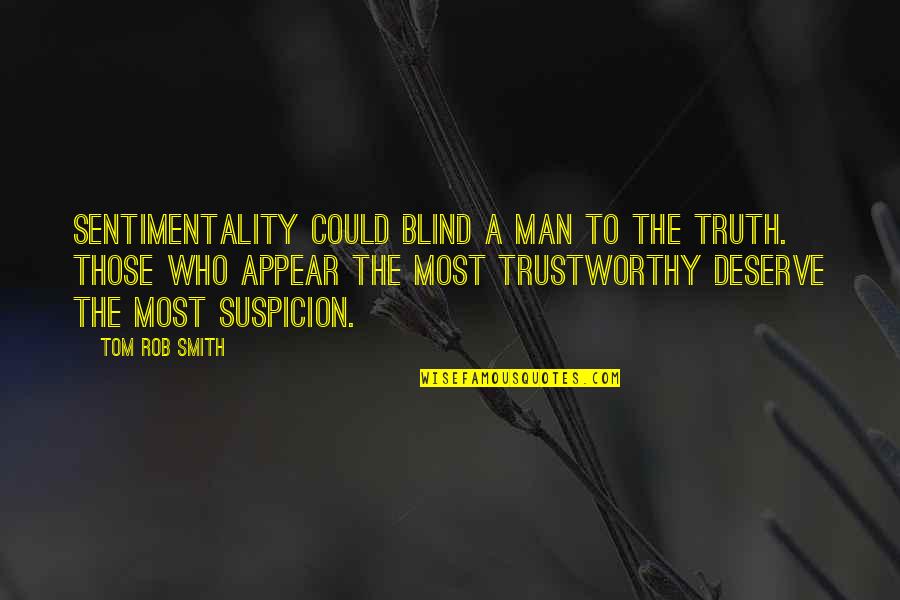 You Deserve A Man Who Quotes By Tom Rob Smith: Sentimentality could blind a man to the truth.