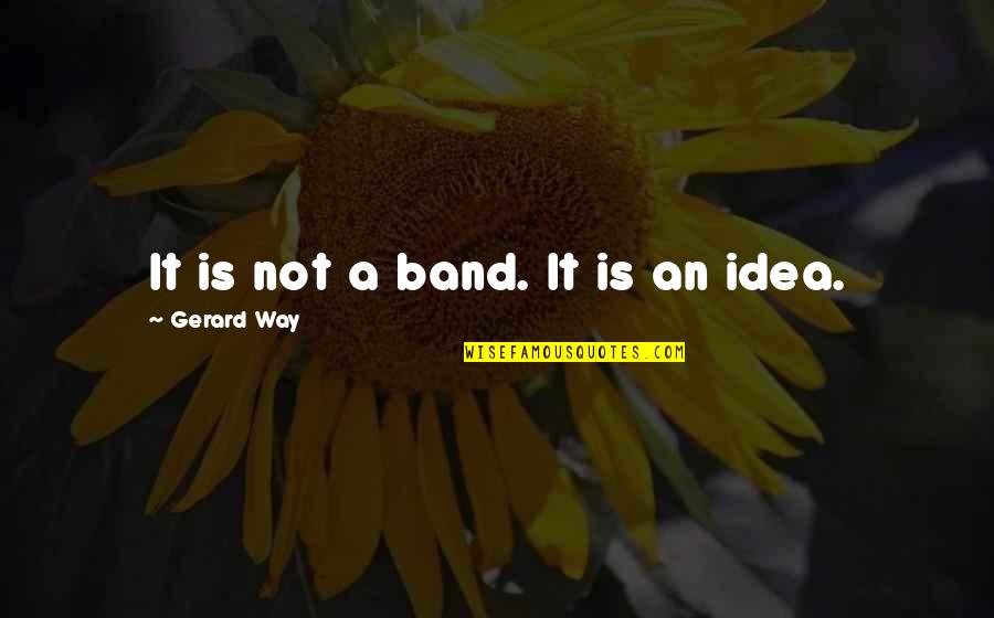You Deserve All The Happiness In The World Quotes By Gerard Way: It is not a band. It is an You Deserve All The Happiness In The World Quotes By Gerard Way: It is not a band. It is an